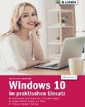 Windows 10 im praktischen Einsatz - Anja Schmid, Inge Baumeister