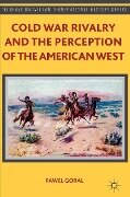 Cold War Rivalry and the Perception of the American West - P. Goral