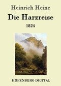 Die Harzreise 1824 - Heinrich Heine