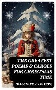 The Greatest Poems & Carols for Christmas Time (Illustrated Edition) - Robert Louis Stevenson, Clement Clarke Moore, John Milton, Sara Teasdale, William Butler Yeats