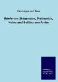 Briefe von Stägemann, Metternich, Heine und Bettina von Arnim - Varnhagen Von Ense