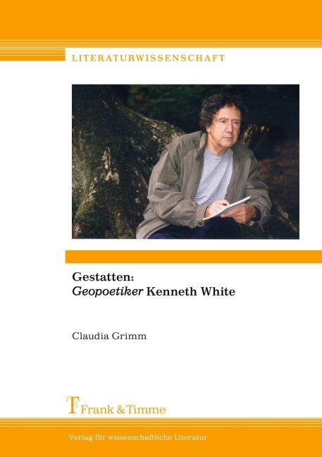 Gestatten: "Geopoetiker" Kenneth White - Claudia Grimm