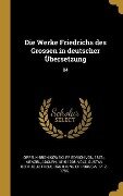 Die Werke Friedrichs Des Grossen in Deutscher Übersetzung: 04 - Friedrich von Oppeln-Bronikowski, Adolph Menzel, Gustav Berthold Volz