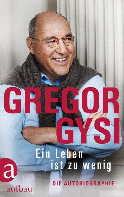 Ein Leben ist zu wenig - Gregor Gysi