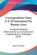 Correspondance Entre S. E. El Gouverneur De Buenos-Aires - John B. Nicolson