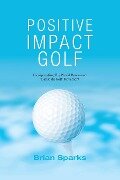 Positive Impact Golf - Brian Sparks