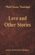 Love and Other Stories (World Classics, Unabridged) - Anton Pavlovich Chekhov