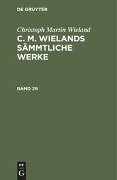 Christoph Martin Wieland: C. M. Wielands Sämmtliche Werke. Band 29/30 - Christoph Martin Wieland