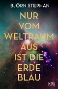 Cover-Bild zum Titel 'Nur vom Weltraum aus ist die Erde blau' von 'Björn Stephan'