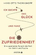 Ich suchte das Glück und fand die Zufriedenheit - Hans-Otto Thomashoff
