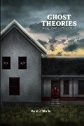 Ghost Theories - Kent J Wolfe