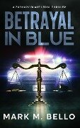 Betrayal in Blue (A Zachary Blake Legal Thriller, #3) - Mark M. Bello