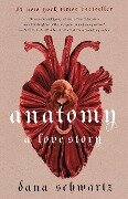 Anatomy: A Love Story - Dana Schwartz