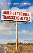 America through Transgender Eyes - J. E. Sumerau, Lain A. B. Mathers