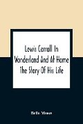 Lewis Carroll In Wonderland And At Home - Belle Moses