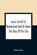 Lewis Carroll In Wonderland And At Home - Belle Moses