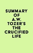 Summary of A.W. Tozer's The Crucified Life - IRB Media
