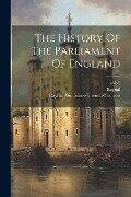 The History Of The Parliament Of England - Raynal (guillaume-Thomas-François, Abbé), Raynal (Abbé)