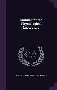 Manual for the Physiological Laboratory - Vincent Dormer Harris, D'Arcy Power