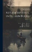 Ovid's Metamorphoses, in Fifteen Books; Volume 1 - B C - or a D Ovid, John Dryden, Samuel Garth