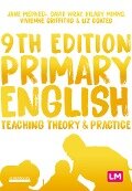 Primary English: Teaching Theory and Practice - Jane A Medwell, David Wray, Hilary Minns, Vivienne Griffiths, Elizabeth Coates