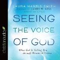Seeing the Voice of God Lib/E: What God Is Telling You Through Dreams and Visions - Laura Harris Smith
