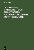 Handbuch der praktischen Arzneimittellehre für Thierärzte - Carl Heinrich Hertwig