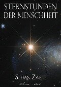 Stefan Zweig: Sternstunden der Menschheit - Stefan Zweig eClassica