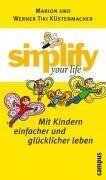 simplify your life - Mit Kindern einfacher und glücklicher leben - Marion Küstenmacher, Werner Tiki Küstenmacher