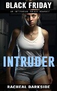 Intruder (Black Friday, #1) - Racheal Darkside