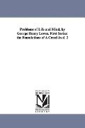 Problems of Life and Mind, by George Henry Lewes. First Series: The Foundations of a Creed Avol. 2 - George Henry Lewes