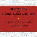 Meditations on Living, Dying and Loss: The Essential Tibetan Book of the Dead - Graham Coleman