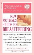 The American Academy of Pediatrics New Mother's Guide to Breastfeeding - American Academy Of Pediatrics, Joan Younger Meek, Winnie Yu