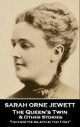 The Queen's Twin & Other Stories - Sarah Orne Jewett