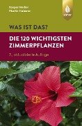 Was ist das? Die 120 wichtigsten Zimmerpflanzen - Kaspar Heißel, Martin Haberer