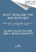 Eliot Ness and the Mad Butcher - A. Brad Schwartz, Max Allan Collins
