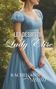 Cover-Bild zum Titel 'Les Désirs de Lady Elise (Agents du Home Office, #1)' von 'Rachel Ann Smith'