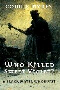 Who Killed Sweet Violet? (A Black Water Whodunit, #1) - Connie Myres