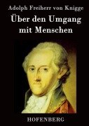 Cover-Bild zum Titel 'Über den Umgang mit Menschen' von 'Adolph Freiherr Von Knigge'