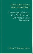 Umweltgeschichte: Ein Plädoyer für Rücksicht und Weitsicht - Hans-Rudolf Bork, Verena Winiwarter
