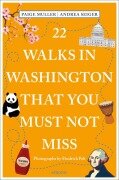 Cover-Bild zum Titel '22 Walks in Washington, DC That You Must Not Miss' von 'Paige Muller, Andrea Seiger'