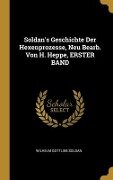 Soldan's Geschichte Der Hexenprozesse, Neu Bearb. Von H. Heppe, ERSTER BAND - Wilhelm Gottlieb Soldan