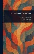 A Spring Harvest - Geoffrey Bache Smith, J R R (John Ronald Reuel) Tolkien