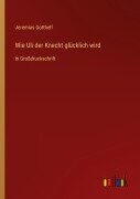 Cover-Bild zum Titel 'Wie Uli der Knecht glücklich wird' von 'Jeremias Gotthelf'