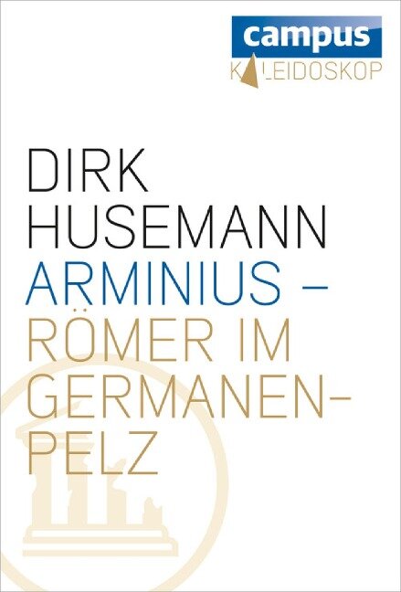 Arminius - Römer im Germanenpelz - Dirk Husemann