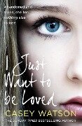 Cover-Bild zum Titel 'I Just Want to Be Loved' von 'Casey Watson'
