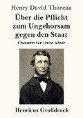 Über die Pflicht zum Ungehorsam gegen den Staat (Großdruck) - Henry David Thoreau