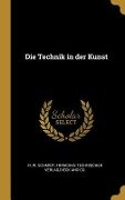 Die Technik in Der Kunst - R. W. Schmidt