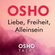 Cover-Bild zum Titel 'Liebe, Freiheit, Alleinsein' von 'Osho'