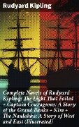 Complete Novels of Rudyard Kipling: The Light That Failed + Captain Courageous: A Story of the Grand Banks + Kim + The Naulahka: A Story of West and East (Illustrated) - Rudyard Kipling